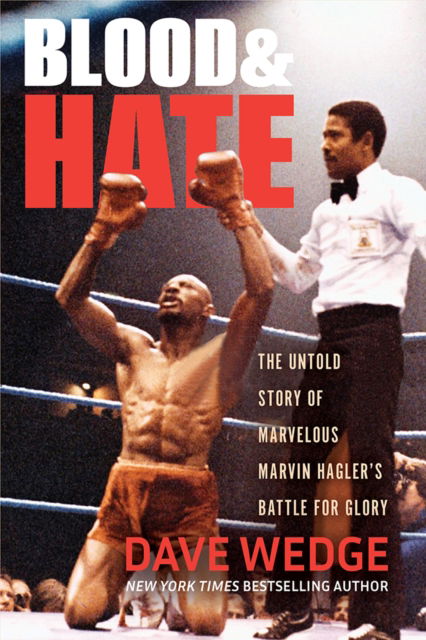 Cover for Dave Wedge · Blood &amp; Hate: The Untold Story of Marvelous Marvin Hagler's Battle for Glory (Hardcover Book) (2025)