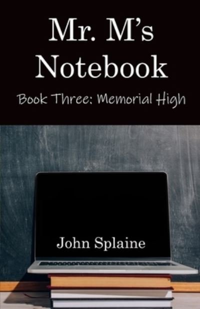 Cover for Splaine John Splaine · Mr. M's Notebook: Book Three: Memorial High (Paperback Bog) (2021)