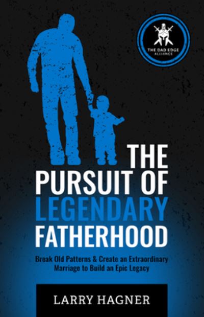 Cover for Larry Hagner · The Pursuit of Legendary Fatherhood (Paperback Book) (2022)