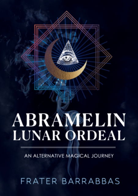 Cover for Barrabbas, Frater (Frater Barrabbas) · Abramelin Lunar Ordeal: An Alternative Magical Journey (Paperback Book) (2025)