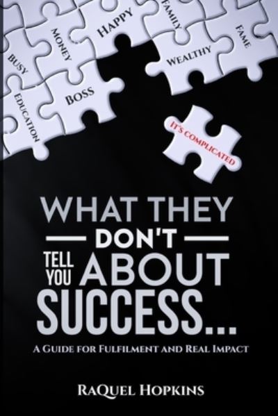 What They Don't Tell You About Success: A Guide for Fulfillment and Real Impact - Raquel Hopkins - Books - Opportune Independent Publishing Co. - 9781970079838 - August 11, 2020