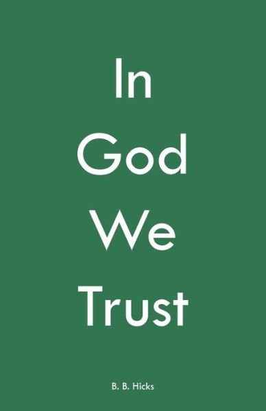 In God We Trust - B B Hicks - Bøger - Westbow Press - 9781973656838 - 29. marts 2019