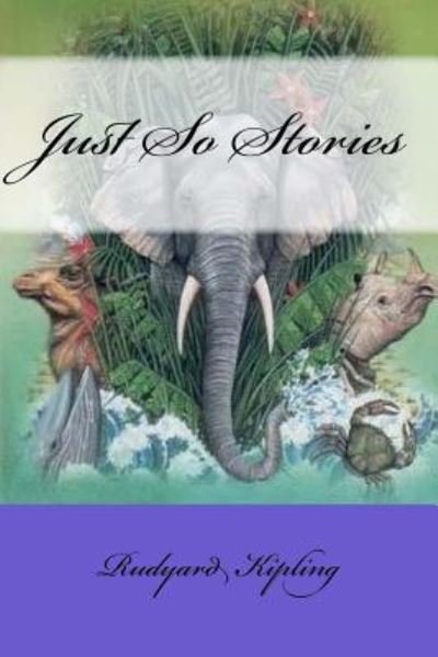 Just So Stories - Rudyard Kipling - Bøger - Createspace Independent Publishing Platf - 9781975946838 - 31. august 2017