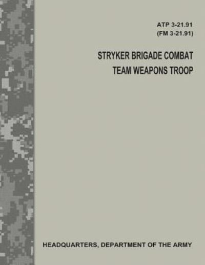 Stryker Brigade Combat Team Weapons Troop (ATP 3-21.91 / FM 3-21.91) - Department of the Army - Bøker - Createspace Independent Publishing Platf - 9781977786838 - 30. september 2017