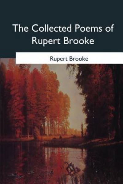 The Collected Poems of Rupert Brooke - Rupert Brooke - Books - Createspace Independent Publishing Platf - 9781979021838 - October 30, 2017