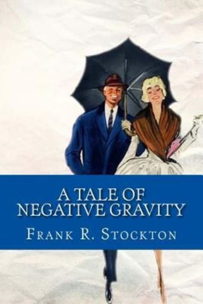 Cover for Frank R Stockton · A Tale of Negative Gravity (Pocketbok) (2017)