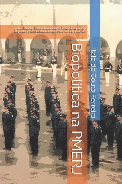 Cover for Italo Do Couto Ferreira · Biopolitica na PMERJ: Um Estudo Exploratorio sobre Poder Disciplinar, Biopoder e Sociedade de Controle na Corporacao - Pmerj (Paperback Book) (2018)