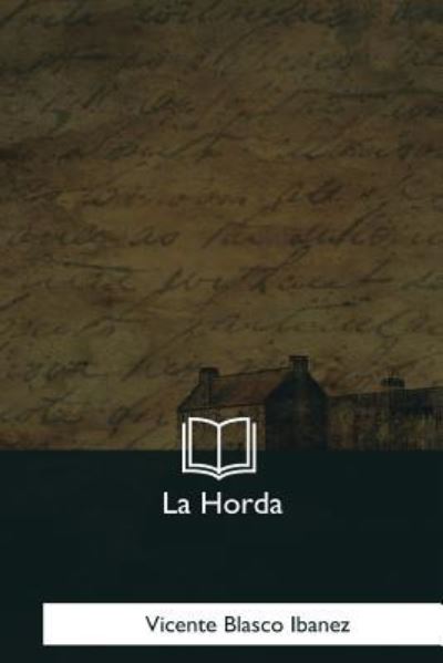 La Horda - Vicente Blasco Ibanez - Books - Createspace Independent Publishing Platf - 9781981253838 - January 18, 2018