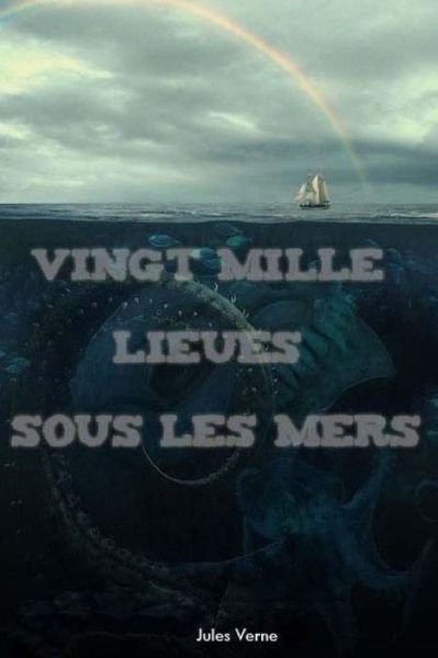 Vingt mille lieues sous les mers - Jules Verne - Bücher - Createspace Independent Publishing Platf - 9781981505838 - 8. Dezember 2017