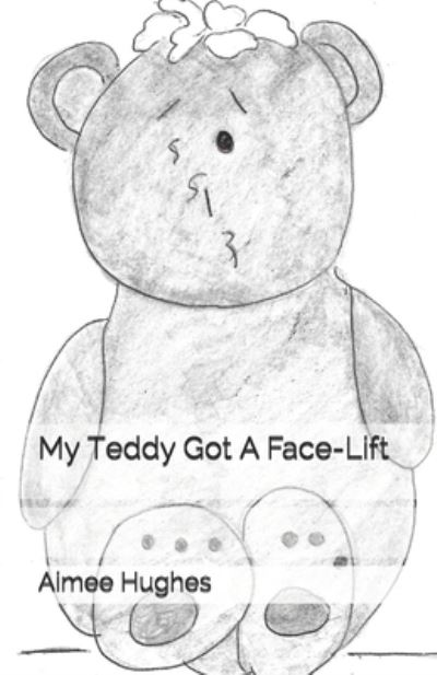 Cover for Aimee Hughes · My Teddy Got A Face-Lift (Paperback Book) (2017)