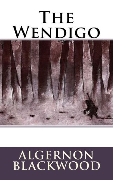The Wendigo - Algernon Blackwood - Livros - Createspace Independent Publishing Platf - 9781983808838 - 13 de janeiro de 2018