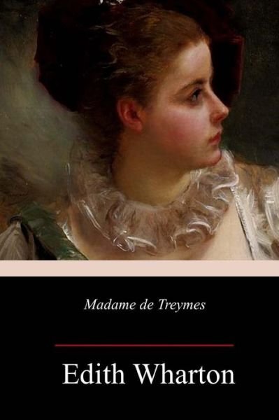 Madame de Treymes - Edith Wharton - Kirjat - CreateSpace Independent Publishing Platf - 9781985750838 - sunnuntai 25. helmikuuta 2018