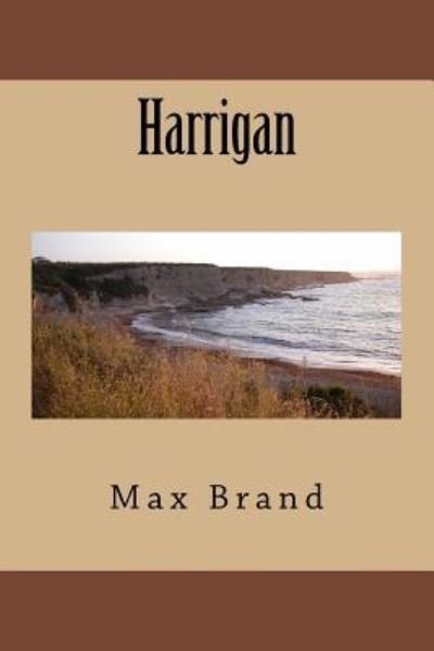 Harrigan - Max Brand - Böcker - Createspace Independent Publishing Platf - 9781986766838 - 29 mars 2018