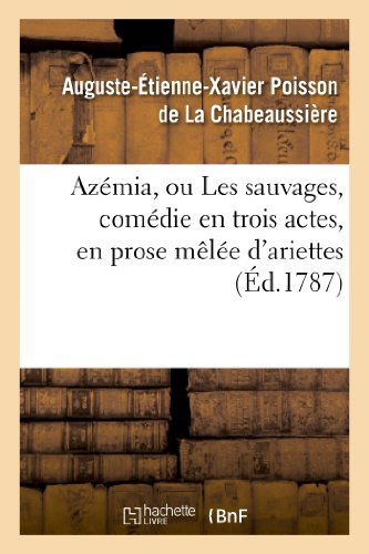 Cover for La Chabeaussiere-a · Azemia, Ou Les Sauvages, Comedie en Trois Actes, en Prose Melee D'ariettes (Paperback Book) (2022)