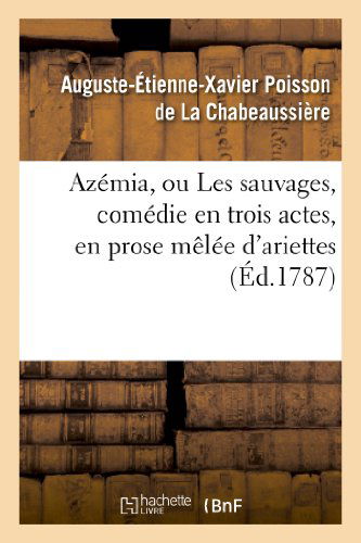 Cover for La Chabeaussiere-a · Azemia, Ou Les Sauvages, Comedie en Trois Actes, en Prose Melee D'ariettes (Taschenbuch) (2022)