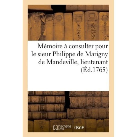 Cover for Segard-A · Memoire A Consulter Pour Le Sieur Philippe de Marigny de Mandeville, Lieutenant (Paperback Book) (2018)