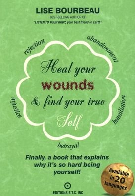 Cover for Lise Bourbeau · Heal Your Wounds &amp; Find Your True Self: Finally, a Book That Explains Why It's So Hard Being Yourself! (Paperback Book) (2020)
