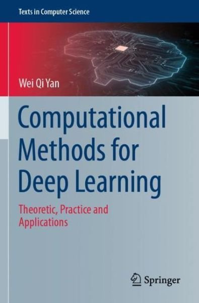 Cover for Wei Qi Yan · Computational Methods for Deep Learning: Theoretic, Practice and Applications - Texts in Computer Science (Paperback Bog) [1st ed. 2021 edition] (2021)