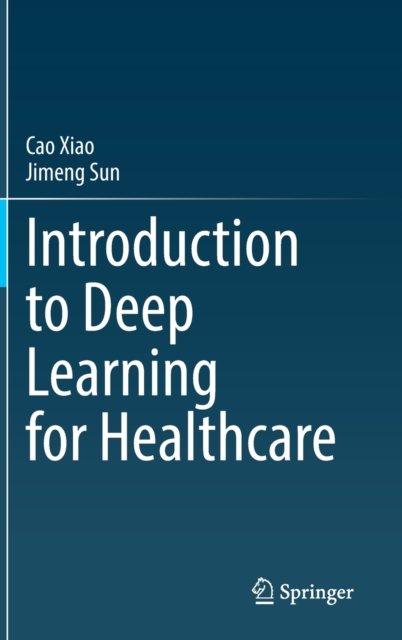 Cover for Cao Xiao · Introduction to Deep Learning for Healthcare (Hardcover Book) [1st ed. 2021 edition] (2021)
