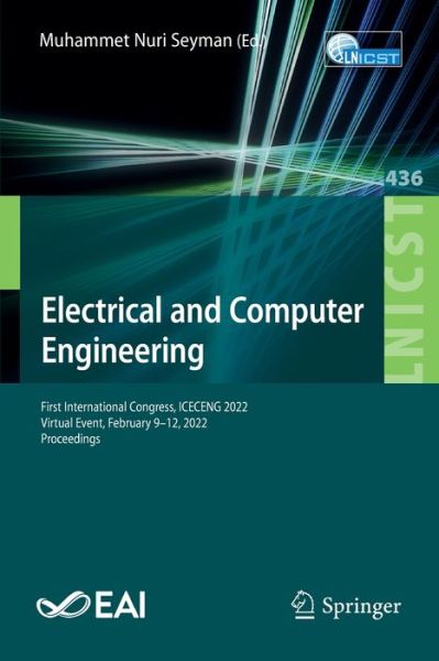 Cover for Electrical and Computer Engineering: First International Congress, ICECENG 2022, Virtual Event, February 9–12, 2022, Proceedings - Lecture Notes of the Institute for Computer Sciences, Social Informatics and Telecommunications Engineering (Paperback Book) [1st ed. 2022 edition] (2022)