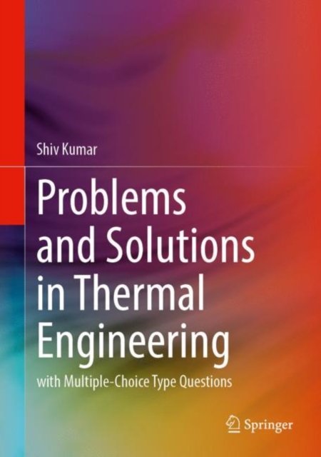 Cover for Shiv Kumar · Problems and Solutions in Thermal Engineering: With Multiple-Choice Type Questions (Hardcover Book) [1st ed. 2023 edition] (2023)