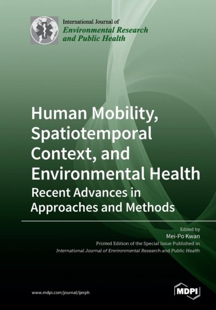 Cover for Mei-Po Kwan · Human Mobility, Spatiotemporal Context, and Environmental Health: Recent Advances in Approaches and Methods (Pocketbok) (2019)