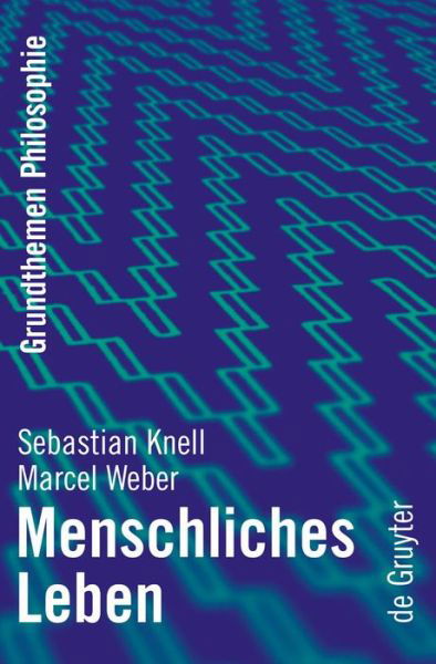 Menschliches Leben (Grundthemen Philosophie) (German Edition) - Sebastian Knell - Książki - Walter de Gruyter - 9783110219838 - 28 sierpnia 2009