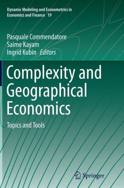 Complexity and Geographical Economics: Topics and Tools - Dynamic Modeling and Econometrics in Economics and Finance -  - Książki - Springer International Publishing AG - 9783319379838 - 6 października 2016