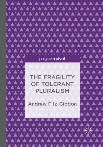 Cover for Andrew Fitz-Gibbon · The Fragility of Tolerant Pluralism (Paperback Book) [Softcover reprint of the original 1st ed. 2017 edition] (2018)