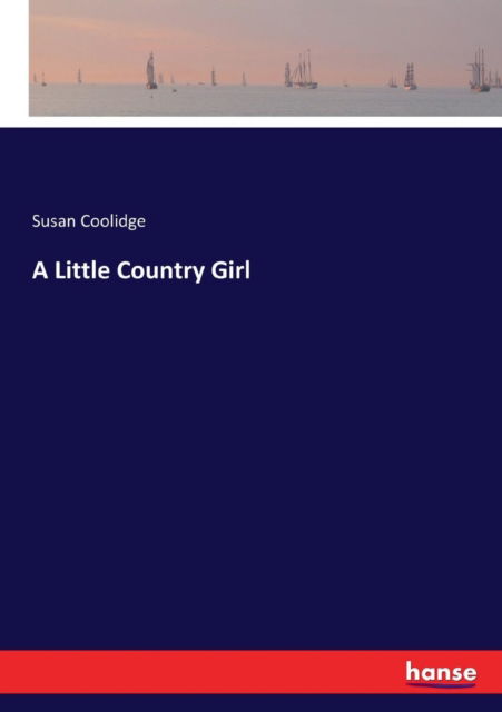 Cover for Susan Coolidge · A Little Country Girl (Pocketbok) (2017)