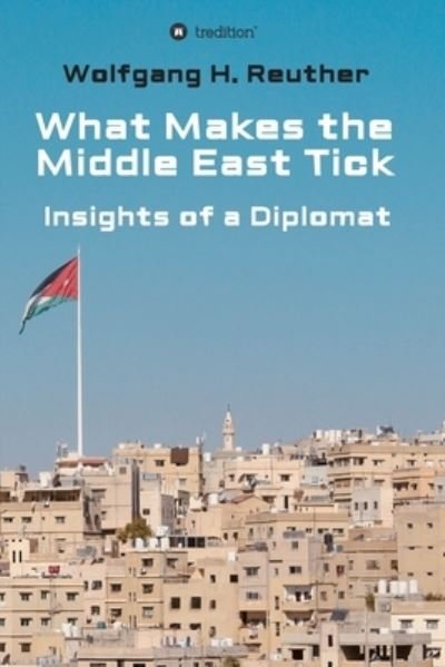 Cover for Wolfgang H Reuther · What Makes the Middle East Tick (Pocketbok) (2021)