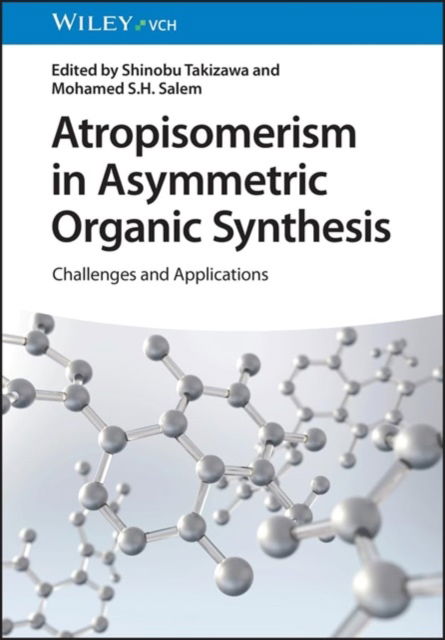 S Takizawa · Atropisomerism in Asymmetric Organic Synthesis: Challenges and Applications (Hardcover Book) (2024)