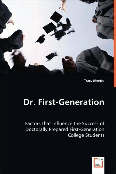 Cover for Tracy Meetze · Dr. First-generation: Factors That Influence the Success of Doctorally Prepared First-generation College Students (Paperback Book) (2008)