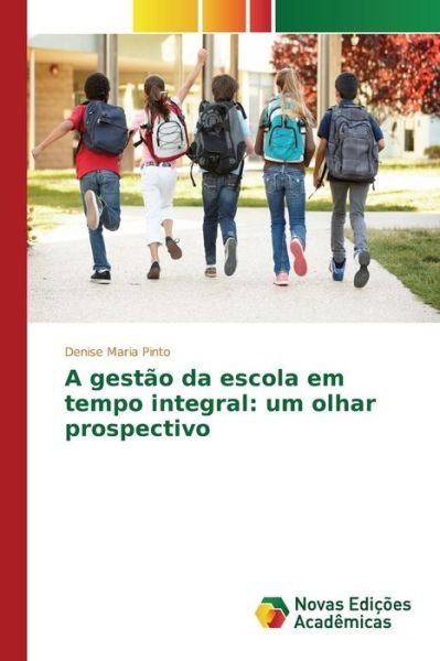 Cover for Pinto Denise Maria · A Gestao Da Escola Em Tempo Integral: Um Olhar Prospectivo (Paperback Bog) (2015)
