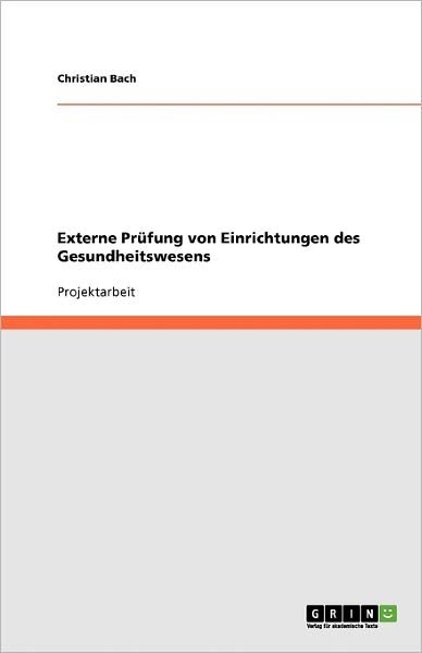 Externe Prüfung von Einrichtungen - Bach - Boeken - GRIN Verlag - 9783640336838 - 27 oktober 2013