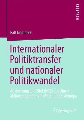 Cover for Ralf Nordbeck · Internationaler Politiktransfer Und Nationaler Politikwandel: Ausbreitung Und Effektivitat Des Umweltaktionsprogramms in Mittel- Und Osteuropa (Paperback Book) [2013 edition] (2013)