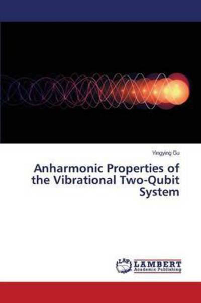 Cover for Gu Yingying · Anharmonic Properties of the Vibrational Two-qubit System (Taschenbuch) (2015)