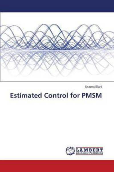 Estimated Control for Pmsm - Elahi Usama - Libros - LAP Lambert Academic Publishing - 9783659770838 - 12 de agosto de 2015