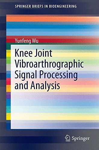 Cover for Yunfeng Wu · Knee Joint Vibroarthrographic Signal Processing and Analysis - SpringerBriefs in Bioengineering (Paperback Book) [2015 edition] (2015)