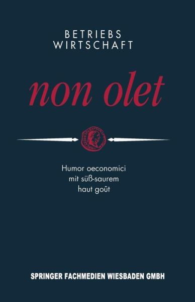 Cover for Peter E Anders · Betriebswirtschaft Non Olet: Humor Oeconomici Mit Suss-Saurem Haut Gout (Paperback Book) [Softcover Reprint of the Original 1st 1995 edition] (2014)