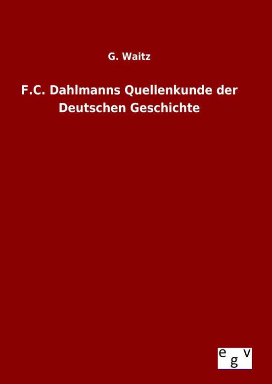 Cover for G Waitz · F.c. Dahlmanns Quellenkunde Der Deutschen Geschichte (Gebundenes Buch) (2015)