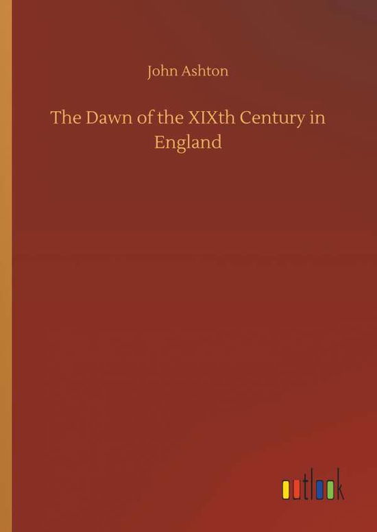 Cover for Ashton · The Dawn of the XIXth Century in (Bok) (2019)