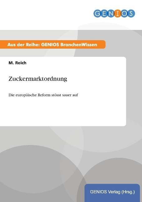 Cover for M Reich · Zuckermarktordnung: Die europaische Reform stoesst sauer auf (Paperback Book) (2015)