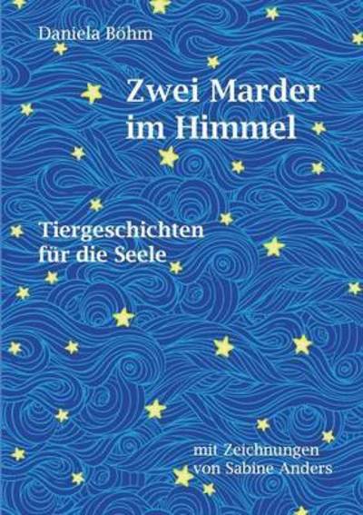 Cover for Daniela Boehm · Zwei Marder im Himmel: Tiergeschichten fur die Seele (Paperback Book) (2015)