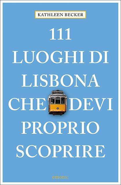 Cover for Kathleen Becker · 111 Luoghi Di Lisbona Che Devi Proprio Scoprire (Buch)