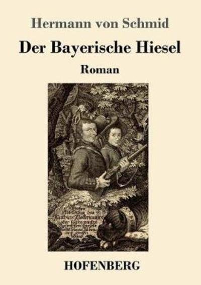 Cover for Schmid · Der Bayerische Hiesel (Bok) (2018)