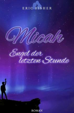 Micah - Engel der letzten Stunde - Fisher - Books -  - 9783745079838 - 