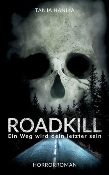 Cover for Tanja Hanika · Roadkill: Ein Weg wird dein letzter sein (Paperback Book) (2020)