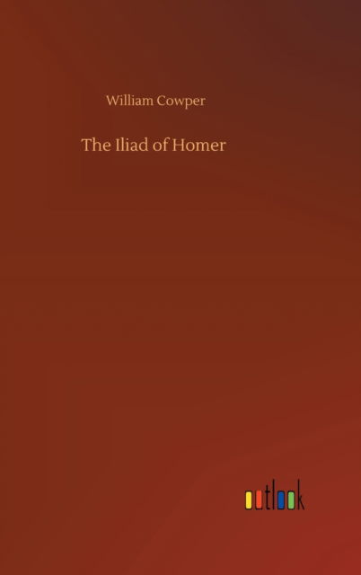 Cover for William Cowper · The Iliad of Homer (Innbunden bok) (2020)