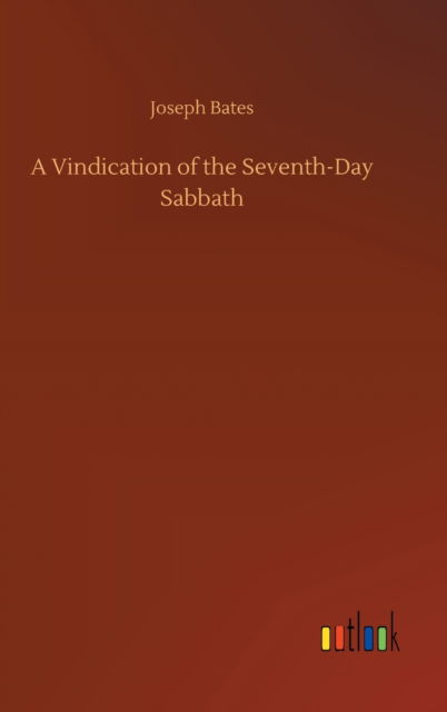 Cover for Joseph Bates · A Vindication of the Seventh-Day Sabbath (Gebundenes Buch) (2020)